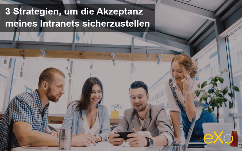 3 Strategien um die Akzeptanz meines Intranets sicherzustellen